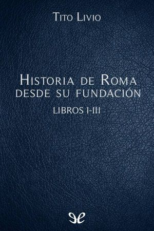 [Biblioteca Clásica Gredos 144] • Historia de Roma desde su fundación Libros I-III